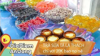 TRÀ SỮA TÁ LẢ THẠCH chỉ với 20K bao no nê | Địa điểm ăn uống