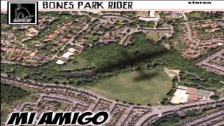 BONES PARK RIDER MI AMIGO