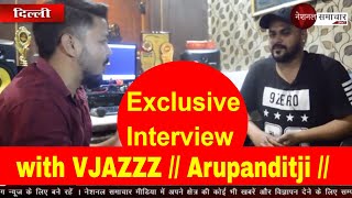 Exclusive interview with VJAZZZ // Arupanditji // National Samachar 24x7