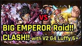CLASH!! BIG EMPEROR RAID WITH V2 G4 LUFFY 6+ ! Easy?