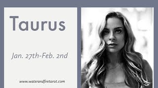 Taurus:  Jan. 27th-Feb. 2nd.  “SOMEONE IS OBSESSED WITH YOU, TAURUS.”
