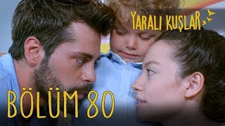 Yaralı Kuşlar 80. Bölüm