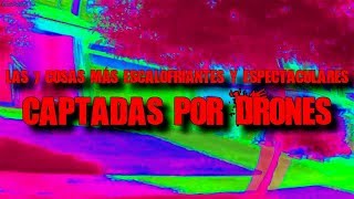 LOS 7 VIDEOS MÁS ESCALOFRIANTES (Y ESPECTACULARES) CAPTADOS POR DRONES...
