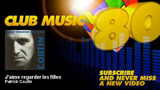 Patrick Coutin - J'aime regarder les filles - ClubMusic80s