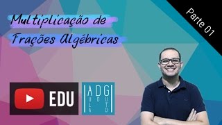 Multiplicação de frações algébricas #1/2 | Aula do Guto