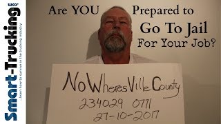 Are You Ready to Go to Jail For Your Truck Driving Job?