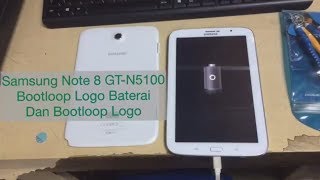 Samsung note 8.0 GT-N5100 | Bootloop Logo Baterai dan Bootlop Logo Samsung