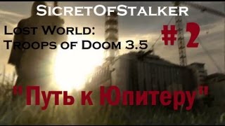 S.T.A.L.K.E.R.: Lost World Troops of Doom 3.5 Full (Часть 2 "Путь к Юпитеру")