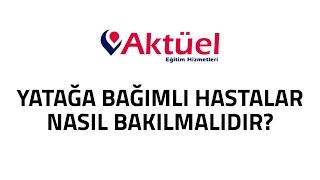 Yatağa Bağımlı Hastalara Nasıl Bakılmalıdır?