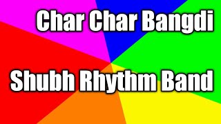 Char Char Bangdi by Shubh Rhythm Band