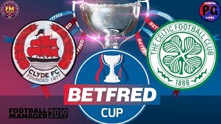 BEDFRED CUP FINAL - Celtic  | FM19 | Clyde FC | LLM | One Club Challenge | Football Manager 2019