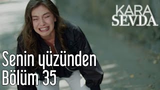 Kara Sevda 35. Bölüm - Senin Yüzünden