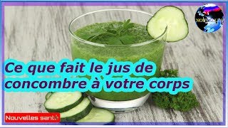 Ce que fait le jus de concombre à votre corps|Nouvelles24h