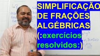 SIMPLIFICAÇÃO DE FRAÇÕES ALGÉBRICAS - MATEMÁTICA FÁCIL