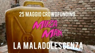 La Maladolescenza ha bisogno di voi [ 25 Maggio - Crowdfunding MilzaMan ]