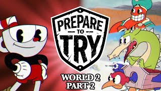 Prepare To Try: Cuphead - Episode 3: World 2, Part 2