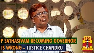 Thanthi TV Exclusive : Sathasivam becoming a Governor is Wrong..!! - Justice Chandru