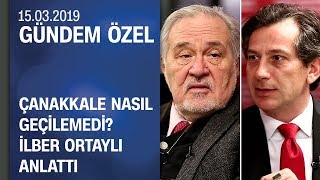 Çanakkale nasıl geçilemedi? İlber Ortaylı anlattı - Gündem Özel 15.03.2019 Cuma