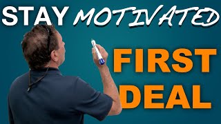 The First Real Estate Deal Is The Toughest | Staying Motivated