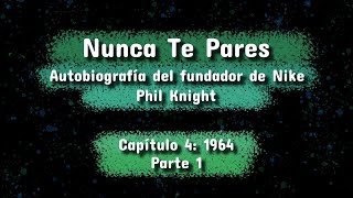 Nunca Te Pares | Autobiografía del fundador de NIKE | Capitulo 4 Parte 1: 1964