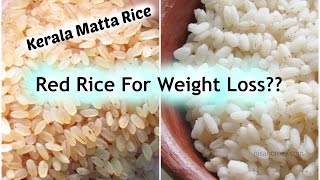 Brown/Red rice for weight loss? How To Cook Kerala Matta Rice & De-Starch Red Rice - Health Benefits