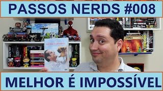 Melhor É Impossível - Resenha do Filme - Passos Nerds #008