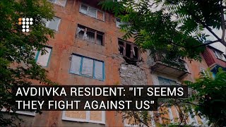 Avdiivka Resident: "It Seems They Fight Against Us"