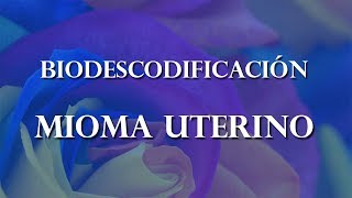 MIOMA UTERINO - BIODESCODIFICACIÓN