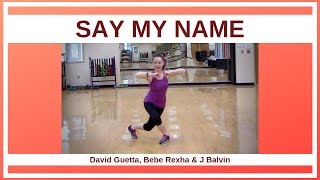 SAY MY NAME.  David Guetta, Bebe Rexha & J Balvin.  Dance Fitness Routine.