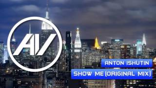 Anton Ishutin - Show Me (Original Mix)