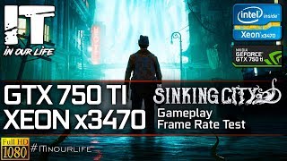 The Sinking City/Xeon x3470/GTX 750 ti/Gameplay/Frame Rate Test [1080p]