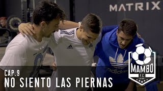 NO SIENTO LAS PIERNAS | MAMBO FC | EPISODIO 1X09