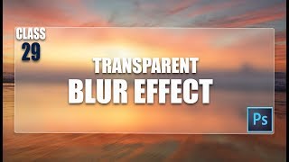 Transparent Blur Effect - in Adobe Photoshop CC 2017 Full Experiment Course Class # 29