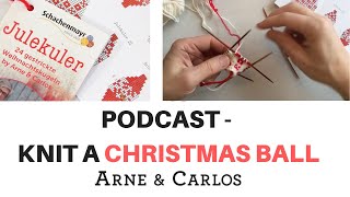 The  ARNE & CARLOS Christmas Special Podcast: Knitting Christmas Balls.