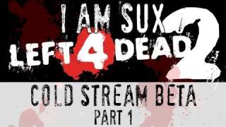Left 4 Dead 2 - I Am Sux [Cold Stream Beta Part1]