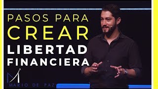 PASOS PARA CREAR LIBERTAD FINANCIERA -Mario de Paz- Finanzas Personales
