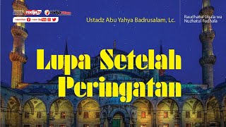 Tabligh Akbar : Lupa Setelah Peringatan l Ustadz Abu Yahya Badru Salam, Lc.
