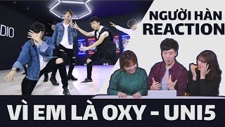 NGƯỜI HÀN XEM MV ' VI EM LA OXY ' - UNI5