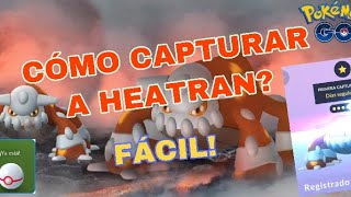 COMO CAPTURAR A HEATRAN FACIL POKEMON GO