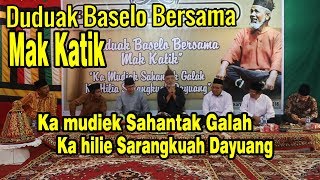 Duduak Baselo Basamo  MAK KATIK  Ka Mudiek Sahantak Galah Ka hilie Sarangkuah Dayuang