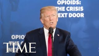 President Trump On Death Penalty For Drug Dealers & Border Wall In New Opioid Epidemic Plan | TIME