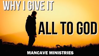 Why I give it all to God.  Devotionals for Men.