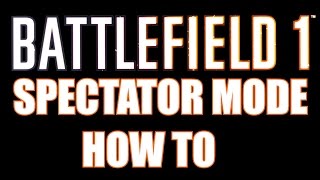How To Use Spectator Mode Bf1-Battlefield 1