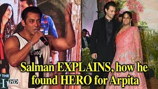 Salman EXPLAINS, how he found HERO & Husband for sister Arpita