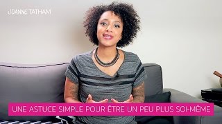 Une astuce simple pour être un peu plus soi-même