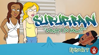 WSHH Presents "Suburban" Episode 7! "What I Do Now!?"