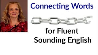 Connecting Words - Linking for Fluent Sounding English | Accurate English