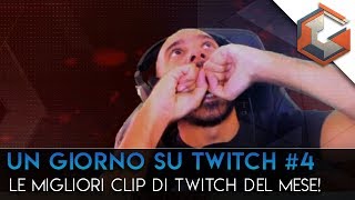 Un Giorno su Twitch #4 | Le Migliori Clip di Twitch del Mese