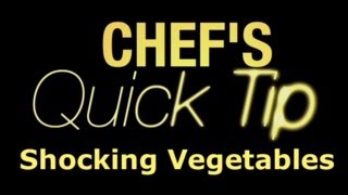 Chef's Quick Tip: Shocking Vegetables