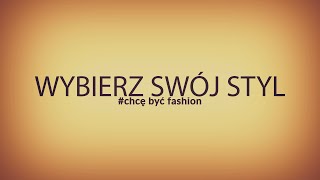 Wybierz swój styl - chcę być fashion - sarafis.pl
